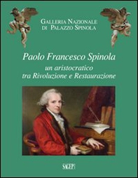 Paolo Francesco Spinola. Un aristocratico tra rivoluzione e restaurazione - Librerie.coop