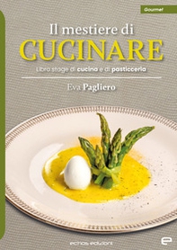 Il mestiere di cucinare. Libro stage di cucina e di pasticceria - Librerie.coop
