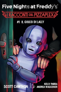 Il gioco di Lally. Five nights at Freddy's. I racconti del Pizzaplex - Vol. 1 - Librerie.coop