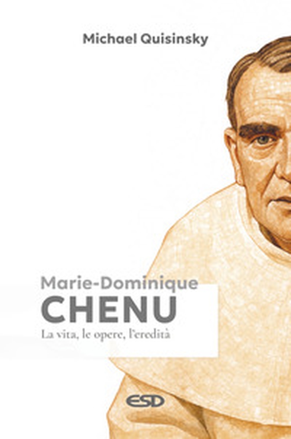 Marie-Dominique Chenu. La vita, le opere, l'eredità - Librerie.coop