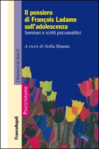 Il pensiero di François Ladame sull'adolescenza. Seminari e scritti psicoanalitici - Librerie.coop