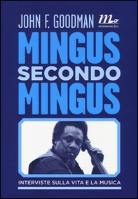 Mingus secondo Mingus. Interviste sulla vita e la musica - Librerie.coop Mingus secondo Mingus. Interviste sulla vita e la musica - Librerie.coop