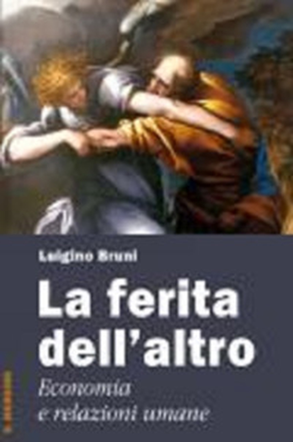 La ferita dell'altro. Economia e relazioni umane - Librerie.coop La ferita dell'altro. Economia e relazioni umane - Librerie.coop