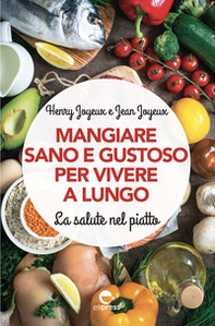 Mangiare sano e gustoso per vivere a lungo. La salute nel piatto - Librerie.coop Mangiare sano e gustoso per vivere a lungo. La salute nel piatto - Librerie.coop