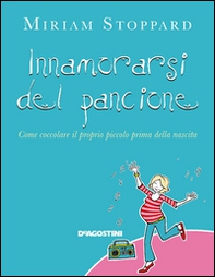 Innamorarsi del pancione. Come coccolare il proprio piccolo prima della nascita - Librerie.coop