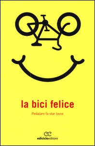 La bici felice. Pedalare fa star bene - Librerie.coop