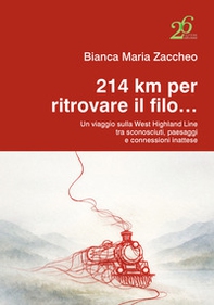 214 km per ritrovare il filo... Un viaggio sulla West Highland Line tra sconosciuti, paesaggi e connessioni inattese - Librerie.coop