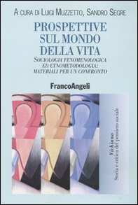 Prospettive sul mondo della vita. Sociologia fenomenologica ed etnometodologia: materiali per un confronto - Librerie.coop