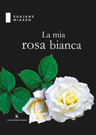 La mia rosa bianca - Librerie.coop