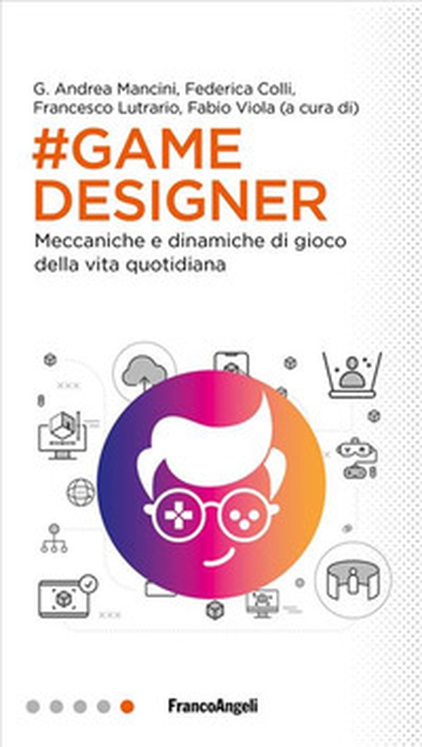 Game designer. Meccaniche e dinamiche di gioco della vita quotidiana - Librerie.coop Game designer. Meccaniche e dinamiche di gioco della vita quotidiana - Librerie.coop