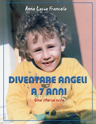 Diventare angeli a 7 anni. Una storia vera - Librerie.coop
