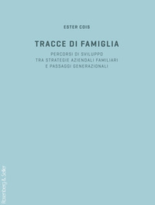 Tracce di famiglia. Persorsi di sviluppo tra strategie aziendali familiari e passaggi generazionali - Librerie.coop Tracce di famiglia. Persorsi di sviluppo tra strategie aziendali familiari e passaggi generazionali - Librerie.coop