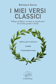 I miei versi classici. Silloge di libere versioni in napoletano di liriche greche e latine - Librerie.coop