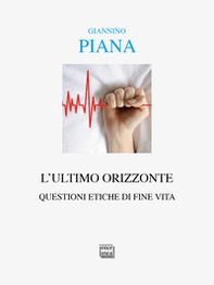L'ultimo orizzonte. Questioni etiche di fine vita - Librerie.coop L'ultimo orizzonte. Questioni etiche di fine vita - Librerie.coop