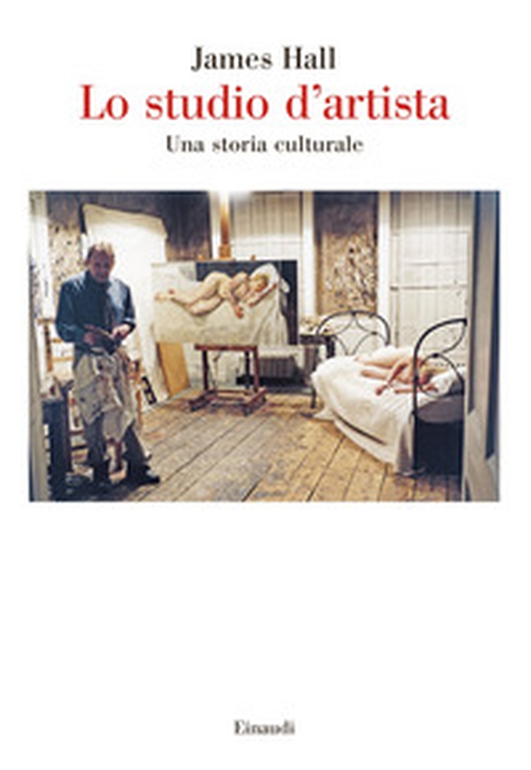 Lo studio d'artista. Una storia culturale - Librerie.coop Lo studio d'artista. Una storia culturale - Librerie.coop