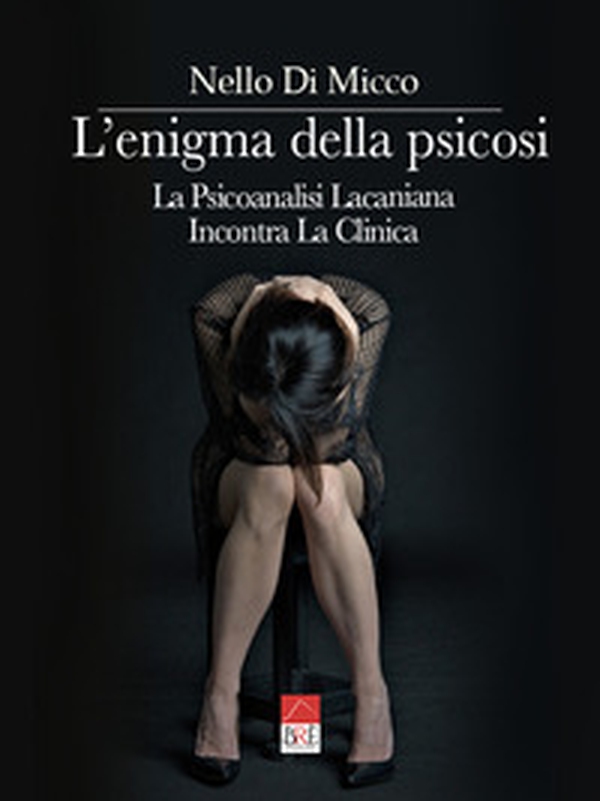 L'enigma della psicosi. La psicoanalisi lacaniana incontra la clinica - Librerie.coop L'enigma della psicosi. La psicoanalisi lacaniana incontra la clinica - Librerie.coop