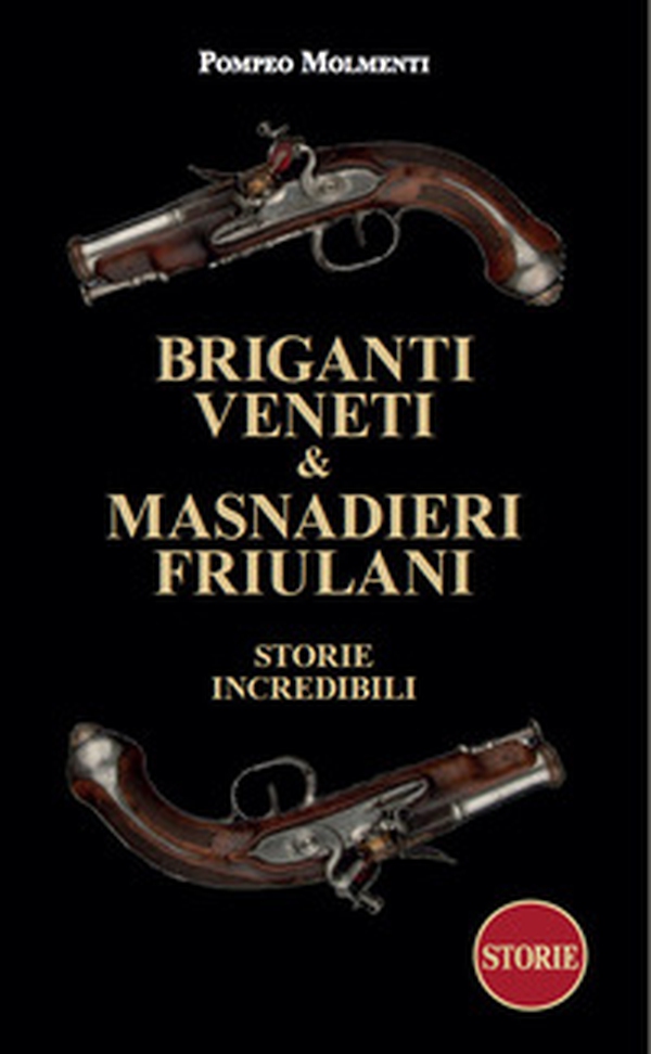Briganti veneti & masnadieri friulani. Storie incredibili - Librerie.coop Briganti veneti & masnadieri friulani. Storie incredibili - Librerie.coop