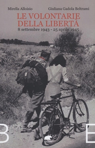 Le volontarie della libertà. 8 settembre 1943-25 aprile 1945 - Librerie.coop
