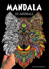 Mandala di animali: 60 mandala di animali speciali da colorare per stimolare la creatività, alleviare lo stress, e ridurre l'ansia - Librerie.coop