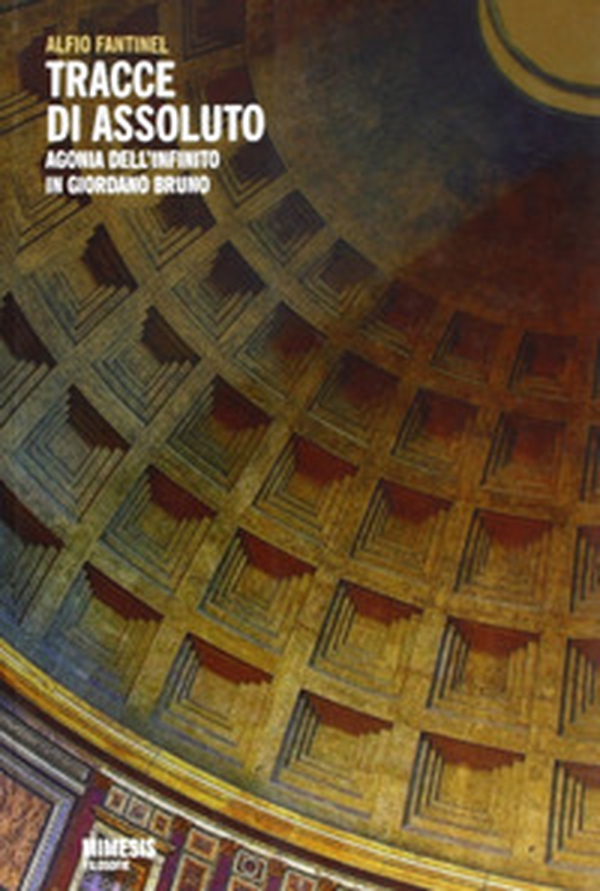 Tracce di assoluto. Agonia dell'infinito in Giordano Bruno - Librerie.coop