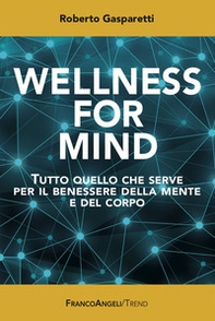 Wellness for Mind. Tutto quello che serve per il benessere della mente e del corpo - Librerie.coop