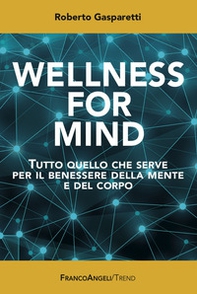 Wellness for Mind. Tutto quello che serve per il benessere della mente e del corpo - Librerie.coop Wellness for Mind. Tutto quello che serve per il benessere della mente e del corpo - Librerie.coop