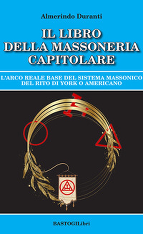 Il libro della massoneria capitolare. L'Arco reale base del sistema massonico del rito di York o americano - Librerie.coop Il libro della massoneria capitolare. L'Arco reale base del sistema massonico del rito di York o americano - Librerie.coop