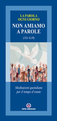 Non amiamo a parole (1Gv 4,18). Meditazioni quotidiane per il tempo d'estate - Librerie.coop