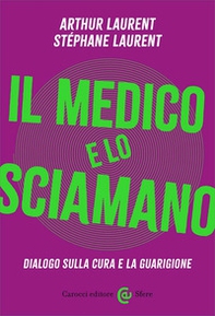 Il medico e lo sciamano. Dialogo sulla cura e la guarigione - Librerie.coop Il medico e lo sciamano. Dialogo sulla cura e la guarigione - Librerie.coop