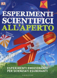 Esperimenti scientifici all'aperto. Esperimenti emozionanti per scienziati esuberanti - Librerie.coop