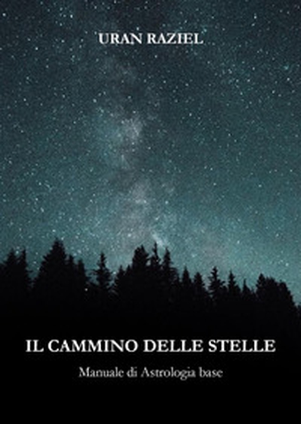 Il cammino delle stelle. Manuale di astrologia base - Librerie.coop Il cammino delle stelle. Manuale di astrologia base - Librerie.coop