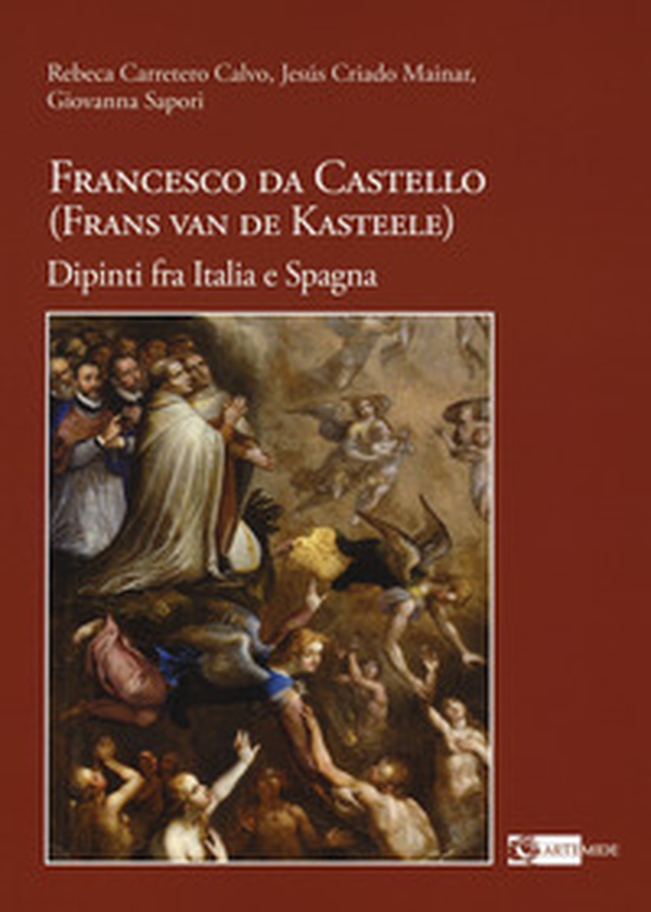 Francesco da Castello (Frans van de Kasteele). Dipinti fra Italia e Spagna - Librerie.coop Francesco da Castello (Frans van de Kasteele). Dipinti fra Italia e Spagna - Librerie.coop