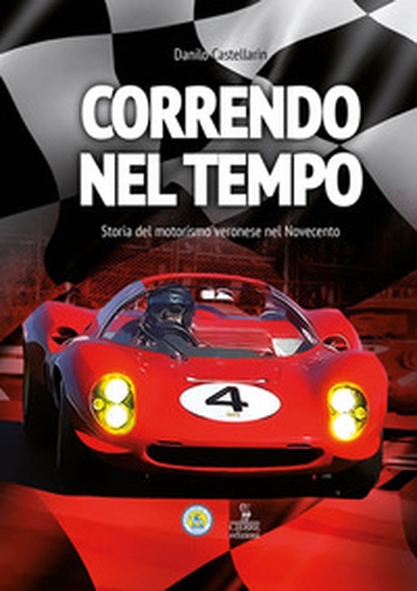 Correndo nel tempo. Storia del motorismo veronese nel Novecento - Librerie.coop Correndo nel tempo. Storia del motorismo veronese nel Novecento - Librerie.coop