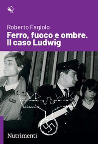 Ferro, fuoco e ombre. Il caso Ludwig - Librerie.coop