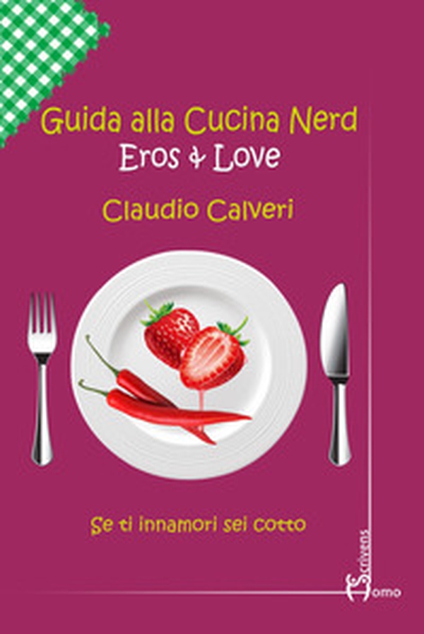 Guida alla cucina nerd. Eros & love - Librerie.coop Guida alla cucina nerd. Eros & love - Librerie.coop