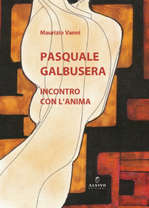 Pasquale Galbusera. Incontro con l'anima - Librerie.coop Pasquale Galbusera. Incontro con l'anima - Librerie.coop