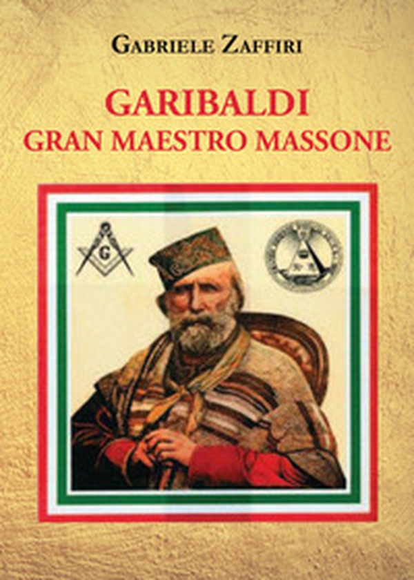 Garibaldi gran maestro massone - Librerie.coop Garibaldi gran maestro massone - Librerie.coop