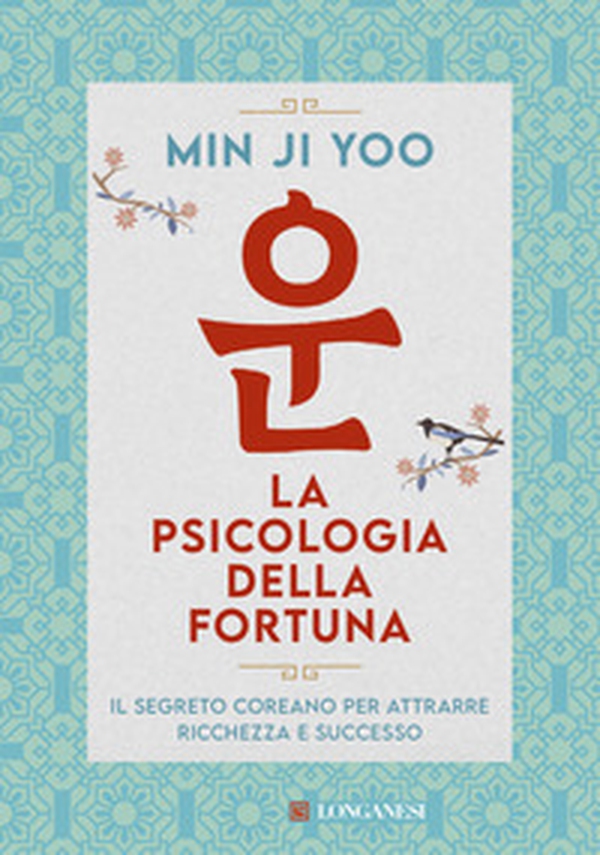 La psicologia della fortuna. Il segreto coreano per attrarre ricchezza e successo - Librerie.coop