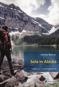 Sola in Alaska. Viaggio nelle terre del lungo inverno - Librerie.coop