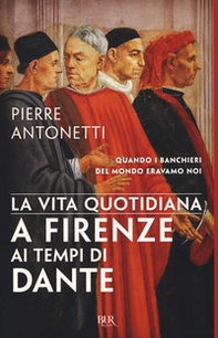 La vita quotidiana a Firenze ai tempi di Dante - Librerie.coop