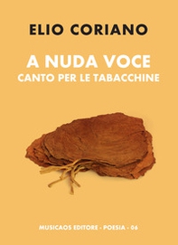 A nuda voce. Canto per le tabacchine - Librerie.coop