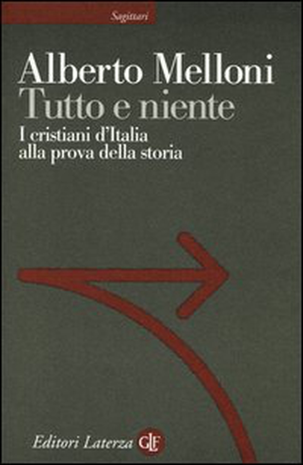 Tutto e niente. I cristiani d'Italia alla prova della storia - Librerie.coop Tutto e niente. I cristiani d'Italia alla prova della storia - Librerie.coop