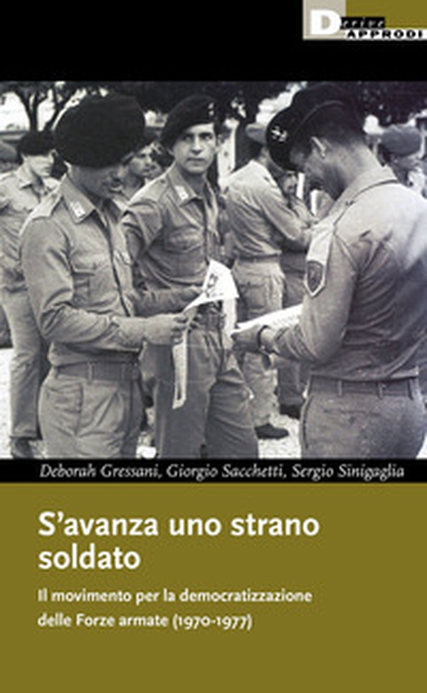 S'avanza uno strano soldato. Il movimento per la democratizzazione delle Forze armate (1970-1977) - Librerie.coop S'avanza uno strano soldato. Il movimento per la democratizzazione delle Forze armate (1970-1977) - Librerie.coop