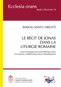 Le récit de Jonas dans la liturgie romaine. Lecture liturgique des textes bibliques de la «Feria quarta, Hebdomada prima in Quadragesima» - Librerie.coop