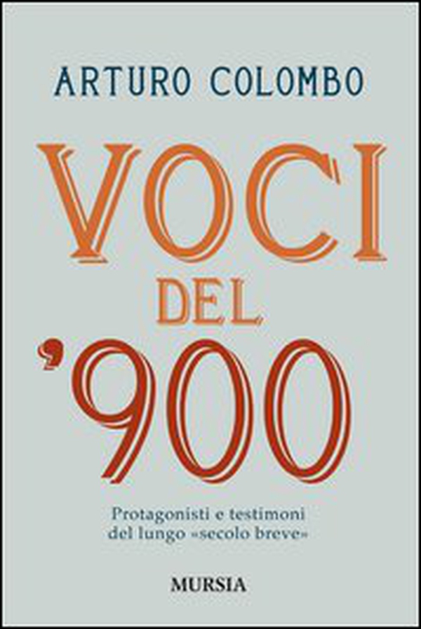 Voci del 900. Protagonisti e testimoni nell'Italia del lungo «secolo breve» - Librerie.coop Voci del 900. Protagonisti e testimoni nell'Italia del lungo «secolo breve» - Librerie.coop