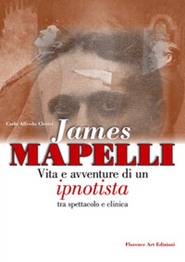 James Mapelli. Vita e avventure di un ipnotista tra spettacolo e clinica - Librerie.coop James Mapelli. Vita e avventure di un ipnotista tra spettacolo e clinica - Librerie.coop