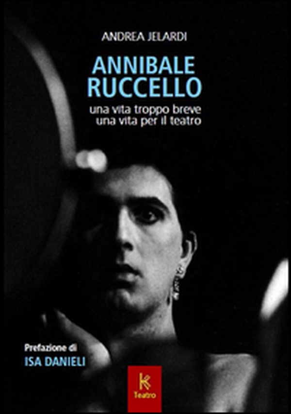 Annibale Ruccello. Una vita troppo breve. Una vita per il teatro - Librerie.coop Annibale Ruccello. Una vita troppo breve. Una vita per il teatro - Librerie.coop