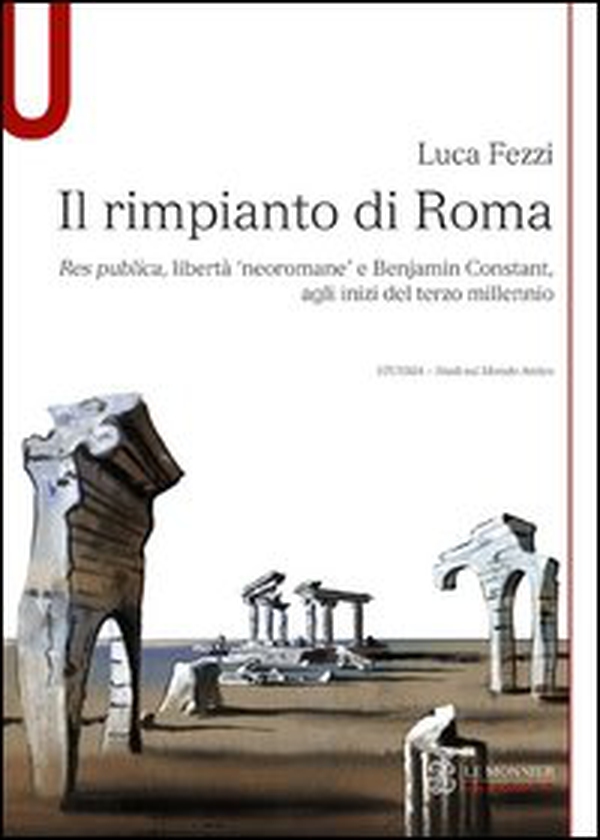 Il rimpianto di Roma. Res publica, libertà «neoromane» e Benjamin Constant, agli inizi del terzo millennio - Librerie.coop Il rimpianto di Roma. Res publica, libertà «neoromane» e Benjamin Constant, agli inizi del terzo millennio - Librerie.coop