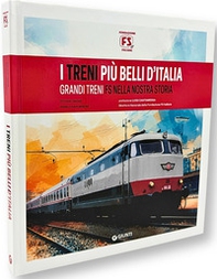 I treni più belli d'Italia. I grandi treni FS nella nostra storia - Librerie.coop