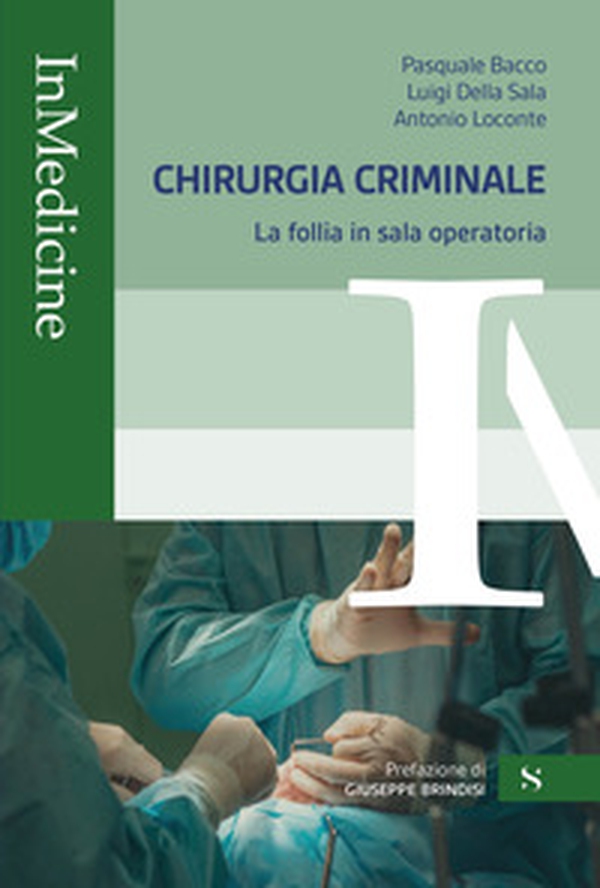 Chirurgia criminale. La follia in sala operatoria - Librerie.coop Chirurgia criminale. La follia in sala operatoria - Librerie.coop